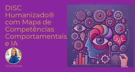 DISC Humanizado® com Mapa de Competências com IA, por Dora Machado