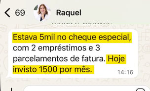 Mensagem de WhatsApp da aluna Raquel: estava com 5 mil no cheque especial, com 2 empréstimos e 3 parcelamentos de fatura; hoje investe 1.500 por mês.